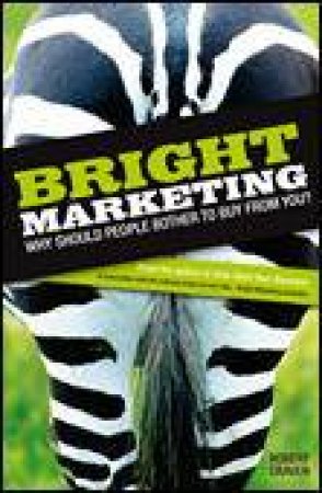 Bright Marketing: Why Should People Bother to Buy from You? by Robert Craven