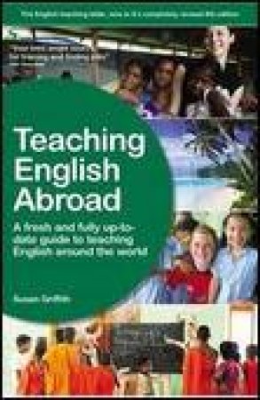 Teaching English Abroad: A Fresh and Fully Up-to-Date Guide to Teaching English Around the World by Susan Griffith