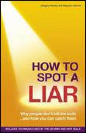 How to Spot a Liar: Why People Don't Tell the Truth... and How You Can Catch Them by Gregory Hartley