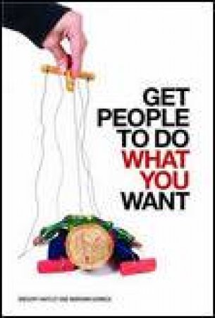 Get People to Do What You Want by Gregory Hartley & Maryann Karnch