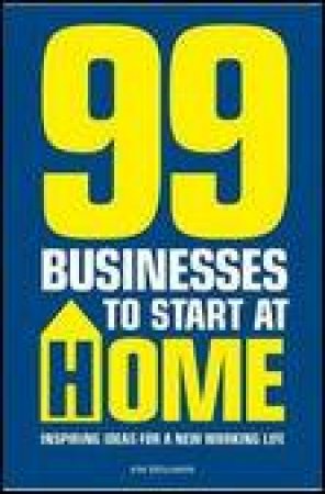 99 Businesses to Start at Home by Kim Benjamin