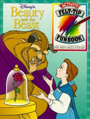 Beauty & the Beast: Felt-Tip-Fun by Walt Disney