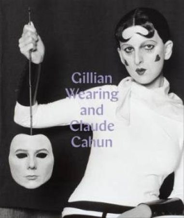 Gillian Wearing And Claude Cahun by Sarah Howgate