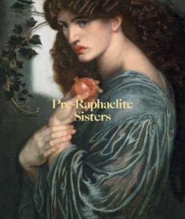 Pre-Raphaelite Sisters by Jan Marsh & Peter Funnell & Alison Smith