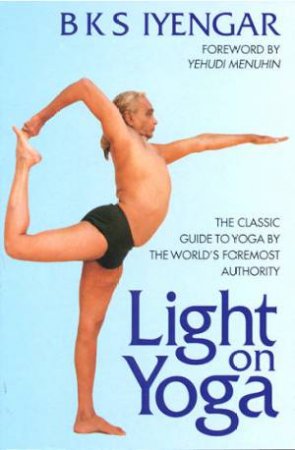 Light On Yoga by B K S Iyengar