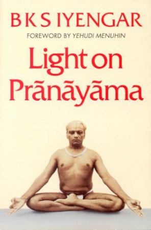 Light On Pranayama by B K S Iyengar