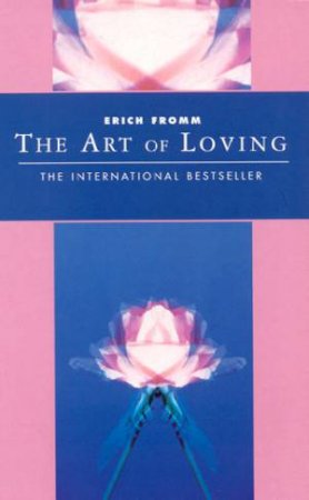 The Art Of Loving by Erich Fromm