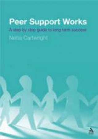 Peer Support Works: A Step By Step Guide To Long Term Success by Netta Cartwright