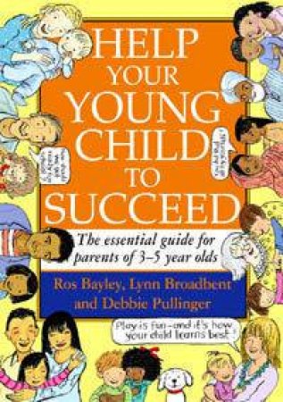 Help Your Young Child To Succeed: The Essential Guide For Parents Of 3-5 Year Olds by Various