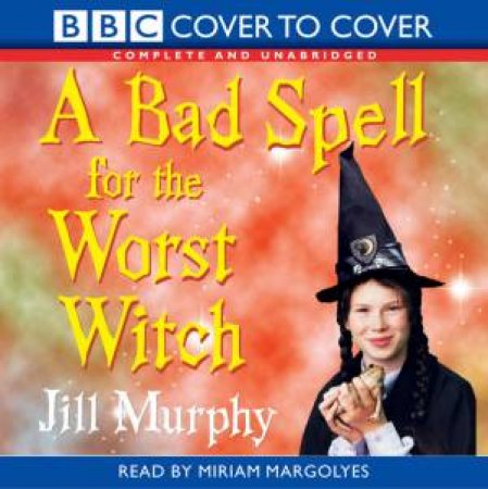 BBC Cover To Cover: A Bad Spell For The Worst Witch - CD by Jill Murphy