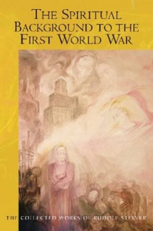 The Spiritual Background to the First World War by Rudolf Steiner & S. Blaxland-de Lange & S. Blaxland-de Lange