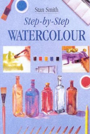 Step-By-Step Watercolour by Stan Smith