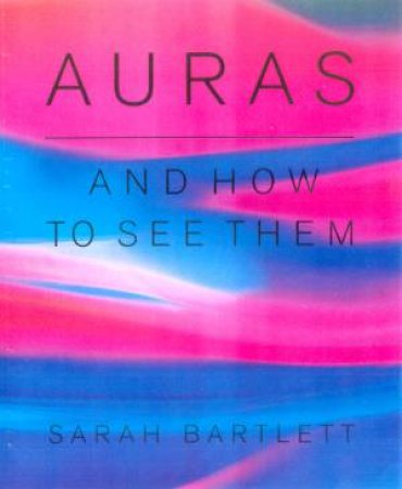 Auras And How To See Them by Sarah Bartlett