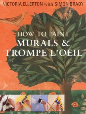 How To Paint Murals & Trompe L'Oeil by Victoria Ellerton & Simon Brady