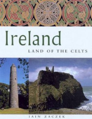 Ireland: Land Of The Celts by Iain Zaczek