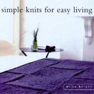 Simple Knits For Easy Living by Erica Knight