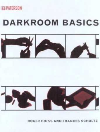 Darkroom Basics by Roger Hicks & Frances Schultz