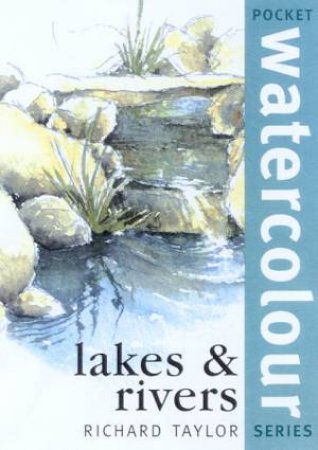 Pocket Watercolours: Lakes & Rivers by Richard Taylor