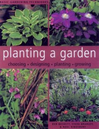 Basic Gardening Techniques: Planting A Garden by Ken Beckett & Steve Bradley & Noel Kingsbury