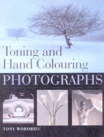 Toning And Hand Colouring Photographs by Tony Worobiec