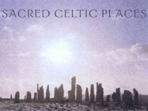 Sacred Celtic Places by Iain Zaczek