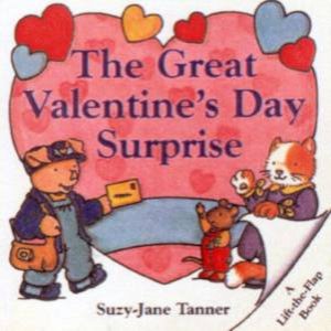 The Great Valentine's Day Surprise: A Lift-The-Flap Book by Suzy-Jane Tanner