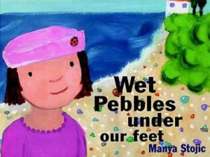 Wet Pebbles Under Our Feet by Manya Stojic