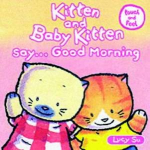 Kitten And Baby Kitten Say Good Morning - Touch And Feel by Lucy Su