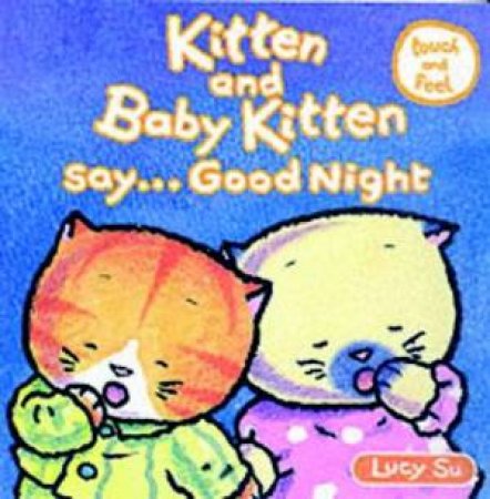 Kitten And Baby Kitten Say Good Night - Touch And Feel by Lucy Su