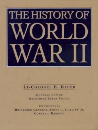 The History Of World War II by Lt-Colonel E Bauer