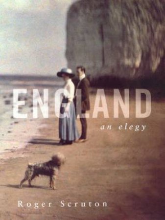 England: An Elegy by Roger Scruton