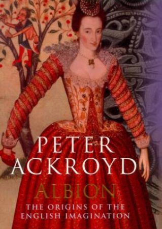 Albion: The Origins Of The English Imagination by Peter Ackroyd