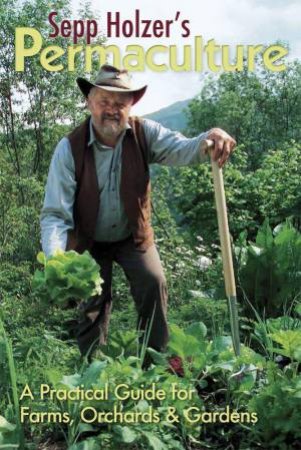 Sepp Holzer's Permaculture: A Practical Guide for Farms, Orchards and Gardens by SEPP HOLZER