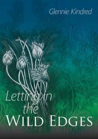 Letting in the Wild Edges by GLENNIE KINDRED