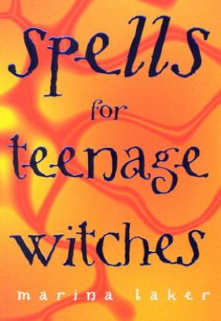 Spells For Teenage Witches by Marina Baker