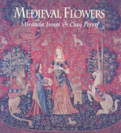 Medieval Flowers by Miranda Innes & Clay Perry