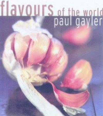 Flavours Of The World by Paul Gayler