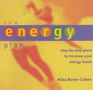 The Energy Plan: Step-By-Step Strategies To Increase Your Energy Levels by Aliza Baron Cohen