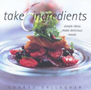 Take 6 Ingredients by Conrad Gallagher