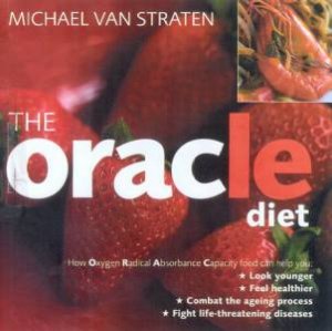 The ORACle Diet: How Oxygen Radical Absorbance Capacity Food Can Help You by Michael Van Straten