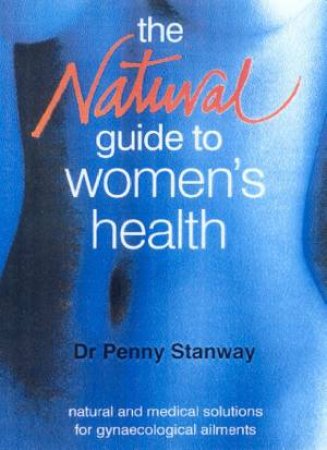 The Natural Guide To Women's Health by Dr Penny Stanway