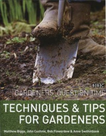 Gardeners' Question Time: Techniques & Tips For Gardeners by Various