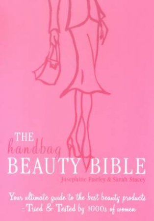 The Handbag Beauty Bible by Sarah Stacey & Josephine Fairley