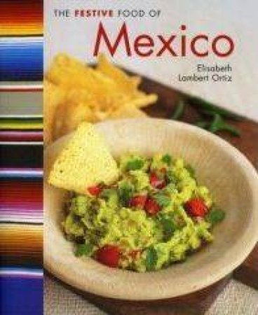 The Festive Food Of Mexico by Elizabeth Lambert Ortiz