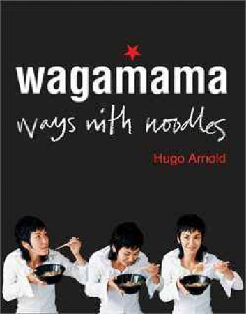 Wagamama: Ways With Noodles by Hugo Arnold