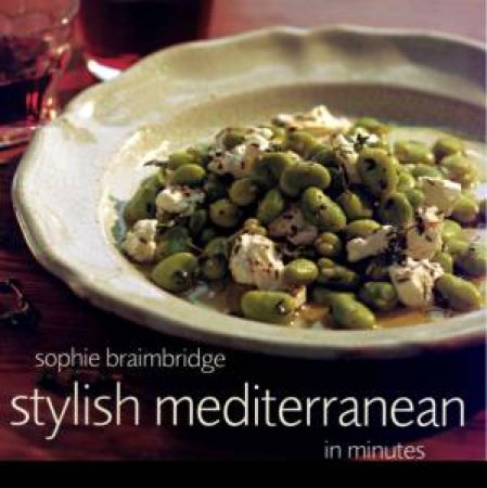 Stylish Mediterranean In Minutes by Sophie Braimbridge