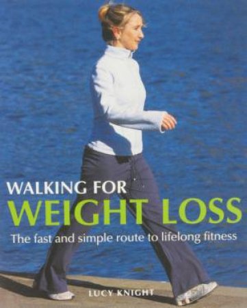 Walking For Weight Loss by Lucy Knight