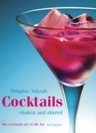 Cocktails: Shaken and Stirred by Douglas Ankrah