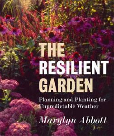 The Resilient Garden by Marylyn Abbott