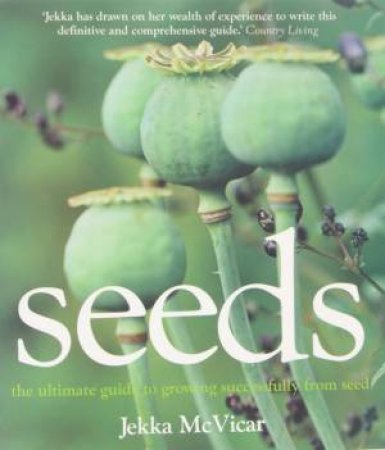 Seeds The Ultimate Guide to Growing Successfully from Seed by Jekka Mcvicar